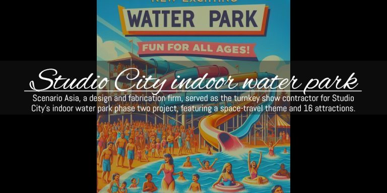 Scenario Asia’s Role in Studio City’s Indoor Water Park Expansion