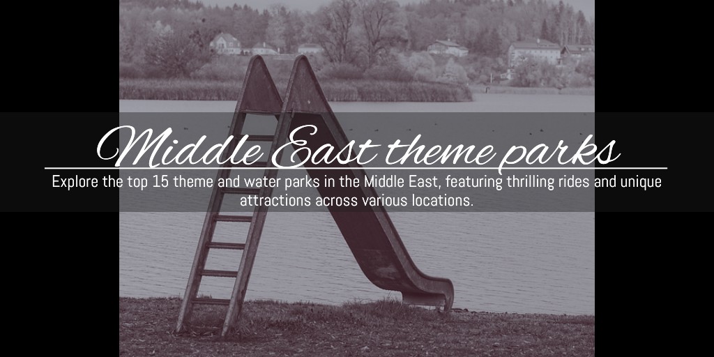 #ThemeParksMiddleEast,#WaterParks